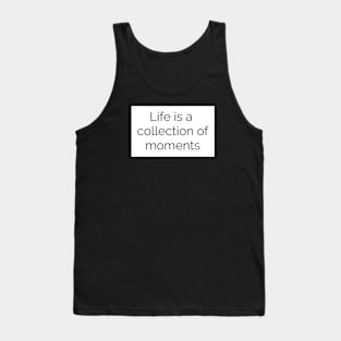 Life is a collection of moments Tank Top